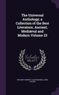 The Universal Anthology; A Collection Of The Best Literature, Ancient, Mediaeval And Modern Volume 23 di Richard Garnett, Alois Brandl, Leon Vallee edito da Palala Press