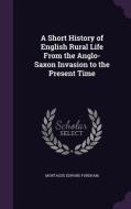 A Short History Of English Rural Life From The Anglo-saxon Invasion To The Present Time di Montague Edward Fordham edito da Palala Press