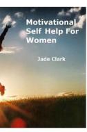 Motivational Self Help For Women di Jade Clark edito da Blurb
