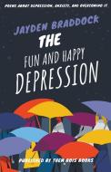 The Fun and Happy Depression di Jayden Braddock edito da LIGHTNING SOURCE INC