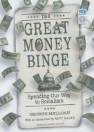 The Great Money Binge: Spending Our Way to Socialism di George Melloan edito da Tantor Audio