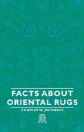 Facts about Oriental Rugs di Charles W. Jacobsen edito da Naismith Press