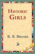 Historic Girls di Elbridge Streeter Brooks, E. S. Brooks edito da 1st World Library - Literary Society