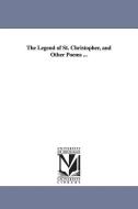 The Legend of St. Christopher, and Other Poems ... di Sarah Warner Brooks edito da UNIV OF MICHIGAN PR