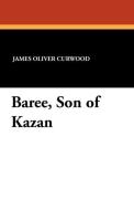 Baree, Son of Kazan di James Oliver Curwood edito da Wildside Press