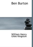 Ben Burton di William Henry Giles Kingston edito da BiblioLife