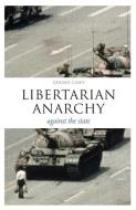 Libertarian Anarchy di Gerard Casey edito da Continuum Publishing Corporation