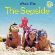 What I Like - The Seaside di Jillian Powell, Liz Lennon edito da Hachette Children's Group