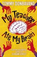 My Teacher Ate My Brain di Tommy Donbavand edito da Hachette Children\'s Group