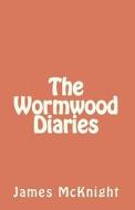 The Wormwood Diaries di James McKnight edito da Createspace