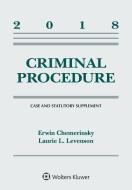 Criminal Procedure: 2018 Case and Statutory Supplement di Erwin Chemerinsky, Laurie L. Levenson edito da ASPEN PUBL