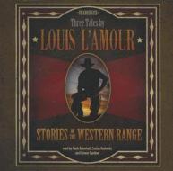 Stories of the Western Range: Three Tales by Louis L'Amour di Louis L'Amour edito da Blackstone Audiobooks