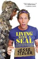 Living with a Seal: 31 Days Training with the Toughest Man on the Planet di Jesse Itzler edito da CTR STREET