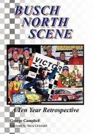Busch North Scene - A Ten Year Retrospective di George Campbell edito da Xlibris