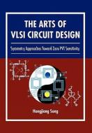 The Arts of VLSI Circuit Design di Hongjiang Song edito da Xlibris