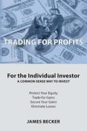 Trading for Profits di James Becker edito da DOG EAR PUB LLC