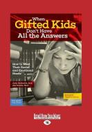 When Gifted Kids Don't Have All the Answers: How to Meet Their Social and Emotional Needs (Revised & Updated Edition) (L di Jim Delisle, Judy Galbraith edito da READHOWYOUWANT