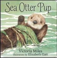 Sea Otter Pup di Victoria Miles edito da Orca Book Publishers
