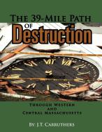 The 39-mile Path Of Destruction di J T Carruthers edito da Xlibris