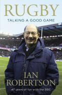 Rugby: Talking A Good Game di Ian Robertson edito da Hodder & Stoughton