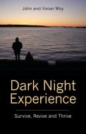 Dark Night Experience: Survive, Revive and Thrive di John and Vivian Moy edito da OUTSKIRTS PR