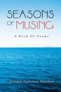 Seasons of Musing di Abiodun Alphonsus Ehindero edito da AuthorHouse