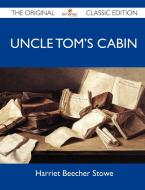 Uncle Tom's Cabin - The Original Classic Edition di Harriet Beecher Stowe edito da Emereo Classics