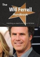 The Will Ferrell Handbook - Everything You Need To Know About Will Ferrell di Emily Smith edito da Tebbo