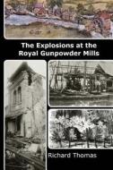 The Explosions at the Royal Gunpowder Mills di Richard Thomas edito da Createspace