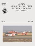 Agency Administrator's Guide to Critical Incident Management di National Wildfire Coordinating Group edito da Createspace
