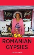 Romanian Gypsies: Nine True Stories about What It's Like to Be a Gypsy in Romania di Catalin Gruia edito da Createspace