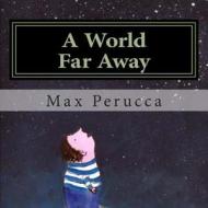 A World Far Away di Max R. Perucca edito da Createspace