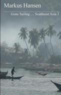 Gone Sailing ... Southeast Asia 3 di Markus Hansen edito da Createspace