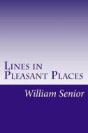 Lines in Pleasant Places di William Senior edito da Createspace