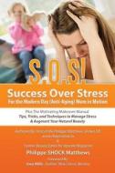S.O.S! Success Over Stress for the Modern Day (Anti-Aging) Mom in Motion!: Plus the Motivating Makeover Manual di Philippe Shock Matthews edito da Createspace