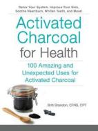 Activated Charcoal for Health di Britt Brandon edito da Adams Media Corporation