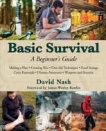 Basic Survival: A Beginner's Guide di David Nash edito da SKYHORSE PUB
