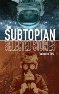 The Subtopian: Selected Stories: Volume Two di Trevor D. Richardson edito da Createspace