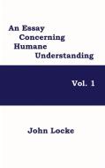 An Essay Concerning Humane Understanding, Vol. 1 di John Locke edito da Black Curtain Press