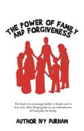 The Power of Family and Forgiveness di Ivy Durham edito da XULON PR