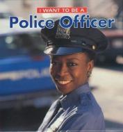 I Want to Be a Police Officer di Dan Liebman edito da FIREFLY BOOKS LTD