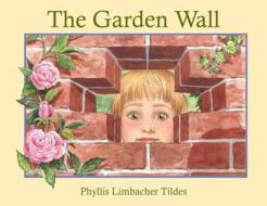The Garden Wall di Phyllis Limbacher Tildes edito da Charlesbridge Publishing