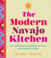 Modern Navajo Kitchen di Alana Yazzie edito da Wellfleet Press