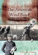 The American Wind Band di Richard K. Hansen edito da GIA Publications