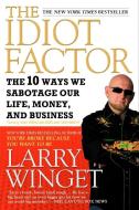 The Idiot Factor: The 10 Ways We Sabotage Our Life, Money, and Business di Larry Winget edito da GOTHAM BOOKS