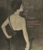 The Thrill of the Chase - The Wagstaff Collection of Photographs at the J. Paul Getty Museum di Paul Martineau edito da Getty Trust Publications