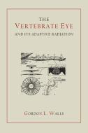 The Vertebrate Eye and Its Adaptive Radiation di Gordon Lynn Walls edito da Martino Fine Books