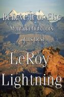 Believe It Or Else di Leroy Lightning edito da Publishamerica