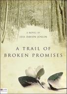 A Trail of Broken Promises: A Journey on the Trail of Tears di Jess Davon Joslin edito da Tate Publishing & Enterprises