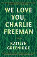 We Love You, Charlie Freeman di Kaitlyn Greenidge edito da Algonquin Books (division of Workman)